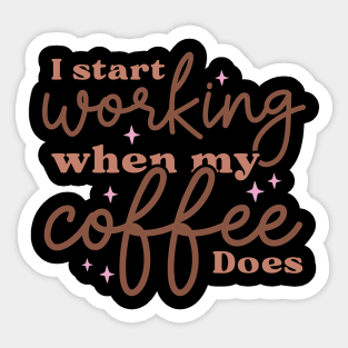 I start working when my coffee does Sticker